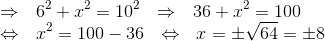 \\\Rightarrow~~6^2+x^2=10^2 ~~\Rightarrow~~ 36+x^2=100\\ \Leftrightarrow~~ x^2=100-36 ~~\Leftrightarrow~~ x=\pm \sqrt{64} =\pm 8