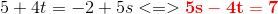 5+4t=-2+5s<=> \mathbf {\color{Red} 5s-4t=7}