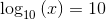 \log _{10}\left(x\right)=10
