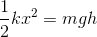 \frac{1}{2}kx^2=mgh