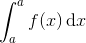 \int_{a}^{a}f(x)\, \textup{d}x