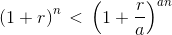 \left ( 1+r \right )^{n}\, < \, \left ( 1+\frac{r}{a} \right )^{an}