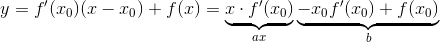 y=f'(x_0)(x-x_0)+f(x) = \underbrace{x\cdot f'(x_0)}_{ax}\underbrace{-x_0f'(x_0)+f(x_0)}_{b}