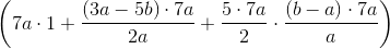 \left (7a\cdot 1+\frac{(3a-5b)\cdot 7a}{2a}+\frac{5\cdot 7a}{2}\cdot \frac{(b-a)\cdot 7a}{a} \right )