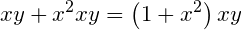 \small xy+x^2xy=\left (1+x^2 \right )xy