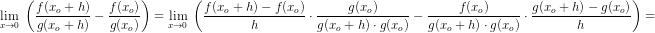 \underset{x\rightarrow 0}{\lim }\; \left (\frac{f(x_o+h)}{g(x_o+h)}-\frac{f(x_o)}{g(x_o)} \right )=\underset{x\rightarrow 0}{\lim }\;\left ( \frac{f(x_o+h)-f(x_o)}{h}\cdot \frac{g(x_o)}{g(x_o+h)\cdot g(x_o)}-\frac{f(x_o)}{g(x_o+h)\cdot g(x_o)}\cdot \frac{g(x_o+h)-g(x_o)}{h} \right )=