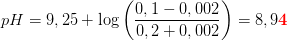 pH=9,25+\log\left ( \frac{0,1-0,002}{0,2+0,002} \right )=8,9\mathbf{\color{Red} 4}