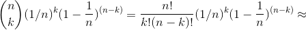 \binom{n}{k}(1/n)^{k}(1-\frac{1}{n})^{(n-k)}= \frac{n!}{k!(n-k)!}(1/n)^{k}(1-\frac{1}{n})^{(n-k)}\approx