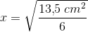 x=\sqrt{\frac{13{,}5\; cm^2}{6}}