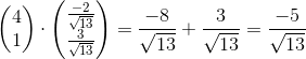 \begin{pmatrix} 4\\1 \end{pmatrix}\cdot \begin{pmatrix} \frac{-2}{\sqrt{13}}\\ \frac{3}{\sqrt{13}} \end{pmatrix}=\frac{-8}{\sqrt{13}}+\frac{3}{\sqrt{13}}=\frac{-5}{\sqrt{13}}