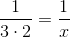 \frac{1}{3\cdot 2} =\frac{1}{x}