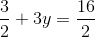 \frac{3}{2} + 3y = \frac{16}{2}