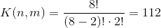 K(n,m)=\frac{8!}{(8-2)!\cdot 2!}=112