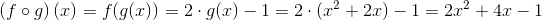 \left (f\circ g \right )(x)=f(g(x))=2\cdot g(x)-1=2\cdot (x^2+2x)-1=2x^2+4x-1