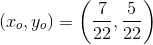 \left ( x_o,y_o \right )=\left ( \frac{7}{22},\frac{5}{22} \right )