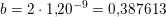 \small b=2\cdot 1{,}20^{-9}=0{,}387613