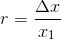 r=\frac{\Delta x}{x_1}