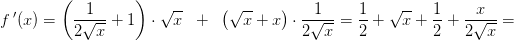 f{\, }'(x)=\left ( \frac{1}{2\sqrt{x}}+1 \right )\cdot \sqrt{x}\; \; +\; \; \left ( \sqrt{x}+x \right )\cdot \frac{1}{2\sqrt{x}}=\frac{1}{2}+\sqrt{x}+\frac{1}{2}+\frac{x}{2\sqrt{x}}=