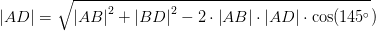 \left | AD \right |= \sqrt{\left | AB \right |^2+\left |BD \right |^2-2\cdot \left |AB \right |\cdot \left | AD \right |\cdot \cos(145^\circ})}