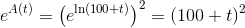 e^{A(t)}=\left (e^{\ln(100+t)} \right )^2=(100+t)^2