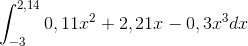 \int_{-3}^{2,14}0,11x^{2}+2,21x-0,3x^{3}dx
