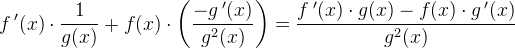 f{\, }'(x)\cdot \frac{1}{g(x)}+f(x)\cdot \left ( \frac{-g{\, }'(x)}{g^2(x)} \right )=\frac{f{\, }'(x)\cdot g(x)-f(x)\cdot g{\, }'(x)}{g^2(x)}