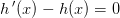 h{\, }'(x)-h(x)=0