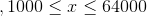 , 1000 \leq x \leq 64000