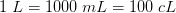 1\; L=1000\; mL=100\; cL