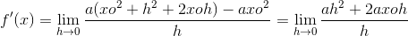 f'(x)= \lim_{h \to 0 } \frac{a(xo^{2}+h^{2}+2xoh)-a xo^{2}}{h}= \lim_{h \to 0 }\frac{ah^{2}+2axoh}{h}
