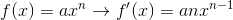 f(x)=ax^n\rightarrow f'(x)=anx^{n-1}