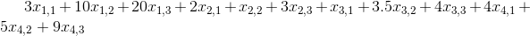 3x_{1,1}+10x_{1,2}+20x_{1,3}+2x_{2,1}+x_{2,2}+3x_{2,3}+x_{3,1}+3.5x_{3,2}+4x_{3,3}+4x_{4,1}+5x_{4,2}+9x_{4,3}