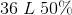 36\; L\; 50\%