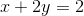 x+2y=2