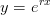 y=e^{rx}