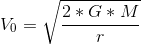 V_0 = \sqrt{\frac{2*G*M}{r}}