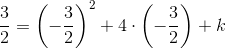 \frac{3}{2}=\left ( -\frac{3}{2}\right )^2+4\cdot \left(-\frac{3}{2}\right)+k