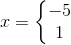 x=\left\{\begin{matrix} -5\\ 1 \end{matrix}\right.