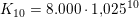 \small K_{10}=8.000\cdot 1{,}025^{10}
