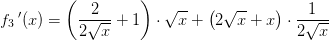 f_3{\, }'(x)=\left (\frac{2}{2\sqrt{x}}+1 \right )\cdot \sqrt{x}+\left ( 2\sqrt{x}+x \right )\cdot \frac{1}{2\sqrt{x}}