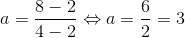 a=\frac{8-2}{4-2} \Leftrightarrow a=\frac{6}{2}=3