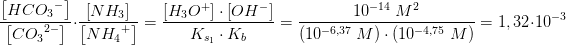 \! \! \! \! \! \! \! \! \! \! \! \! \! \! \! \! \! \! \! \frac{\left [ HC{O_{3}}^{-} \right ]}{\left [ C{O_{3}}^{2-} \right ]}\cdot \frac{\left [ NH_3 ]}{\left [ N{H_{4}}^{+} \right ]}=\frac{\left [ H_3O^+ \right ]\cdot \left [ OH^- \right ]}{K_{s_1}\cdot {K_b}}=\frac{10^{-14}\; M^2}{(10^{-6,37}\; M)\cdot (10^{-4,75}\; M)}=1,32\cdot 10^{-3}