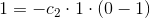 1=-c_2\cdot 1\cdot (0-1)
