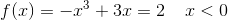 f(x)=-{x}^3+3x=2\; \; \; \; x<0