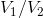 V_1/V_2