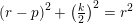 \small \left (r-p \right )^2+\left ( \tfrac{k}{2} \right )^2=r^2