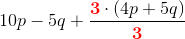 10p-5q+\frac{\mathbf{\color{Red} 3}\cdot \left (4p+ 5q \right )}{\mathbf{\color{Red}3}}