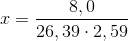 x=\frac{8,0}{26,39\cdot 2,59}