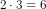 2\cdot 3=6