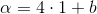 \alpha =4\cdot 1+b